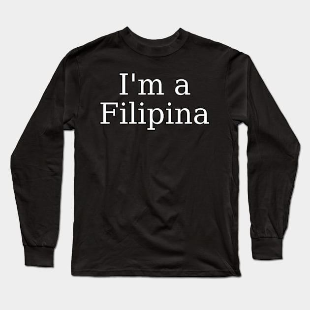 I'm a Filipina statement Long Sleeve T-Shirt by CatheBelan